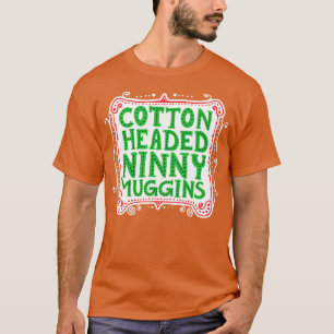 Cotton Headed Ninny Muggins T-Shirt