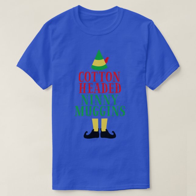 Cotton Headed Ninny Muggins T-Shirt (Design Front)