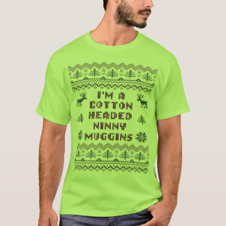Cotton Headed Ninny Muggins Ugly Sweater T Shirt