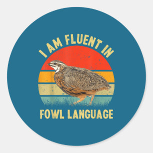 Coturnix Quail Vintage I'm Fluent In Fowl Language Classic Round Sticker