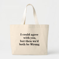 Could Agree with You, but then We'd Both be Wrong 