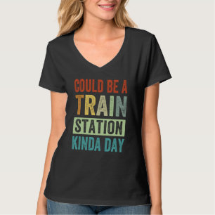 Could Be A Train Station Kinda Day  1 T-Shirt