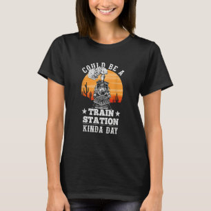 Could Be A Train Station Kinda Day 1 T-Shirt
