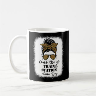 Could Be A Train Station Kinda Day Saying Coffee Mug