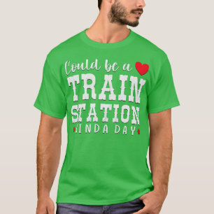 Could Be A Train Station Kinda Day T-Shirt