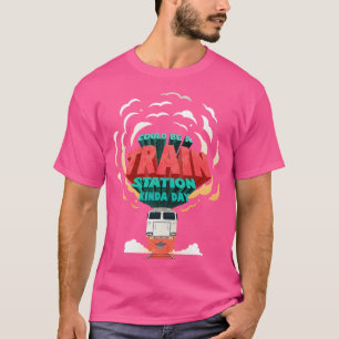 Could Be A Train Station Kinda Day T-Shirt