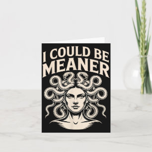Could Be Meaner Funny Meme Sarcastic Humour Medusa Card