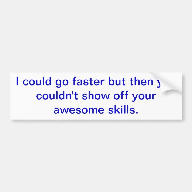 "Could go faster" Bumper Sticker (Front)