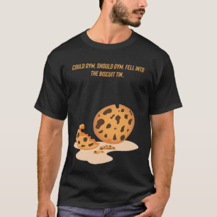 Could gym, should gym fell into the biscuit tin T-Shirt