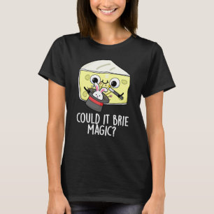Could It Brie Magic Funny Cheese Pun Dark BG T-Shirt