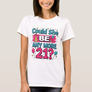 Could She Be Any More 21 Funny and Sassy T-Shirt