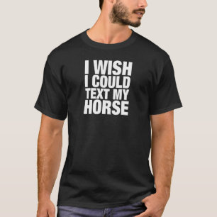 Could Text My Horse T-Shirt