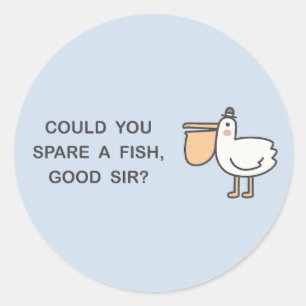 Could You Spare A Fish, Good Sir? Classic Round Sticker