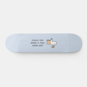 Could You Spare A Fish, Good Sir? Skateboard