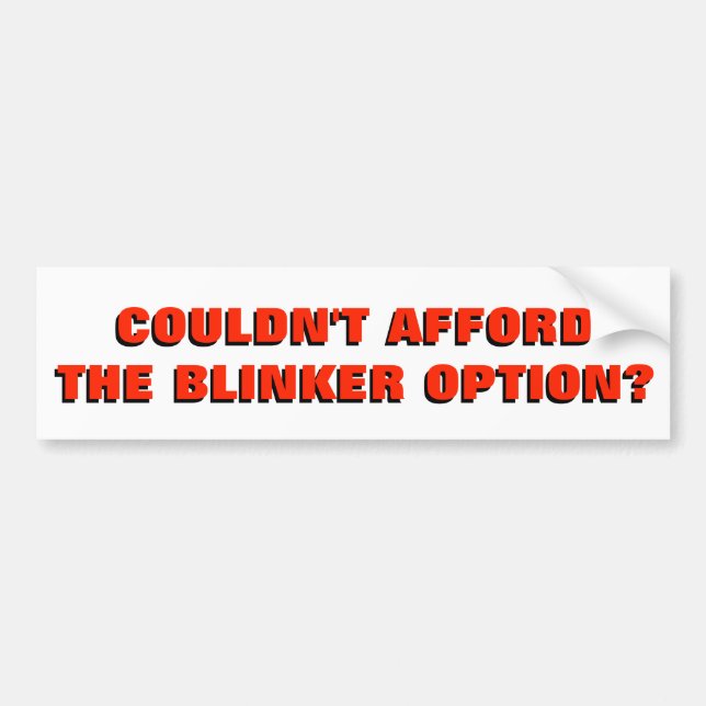 Couldn't Afford The Blinker Option? Bumper Sticker (Front)