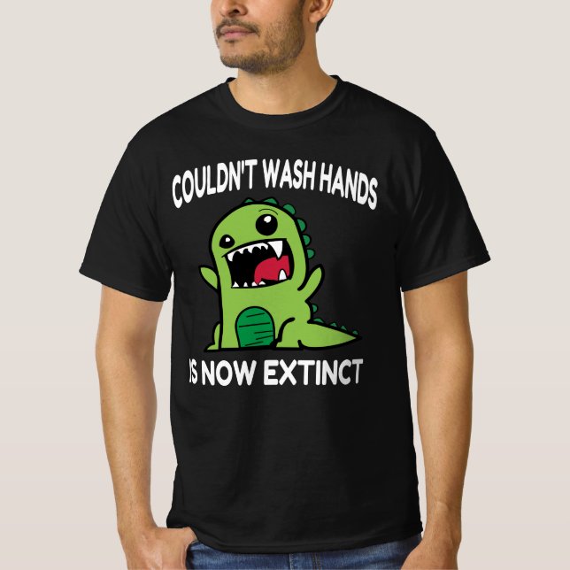 Couldnt wash hands is now extinct, T-Shirt (Front)