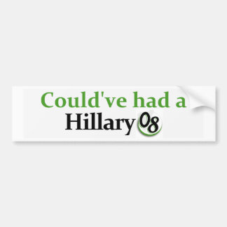 Could've had a Hillary 08 Bumper Sticker