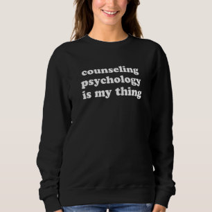 Counseling Psychology is My Thing Sweatshirt