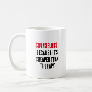 Counsellors Because it's cheaper than therapy Coffee Mug