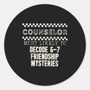 Counselor Most Likely To Decode 6 7 Friendship Mys Classic Round Sticker