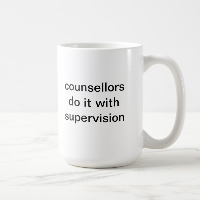 counselors do it with supervision coffee mug (Right)