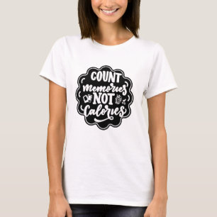 Count the Memories not the Calories Cook T-Shirt