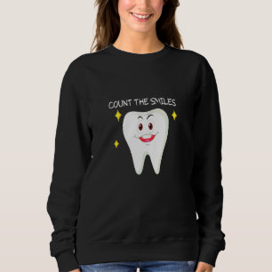 Count The Smiles Smiling Tooth For Dentisits Sweatshirt