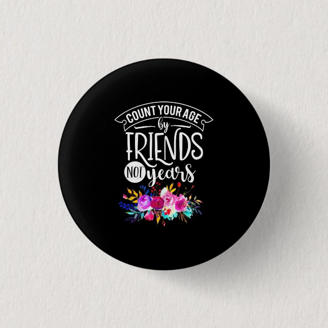 Count Your Age By Friends 3 Cm Round Badge (Front)