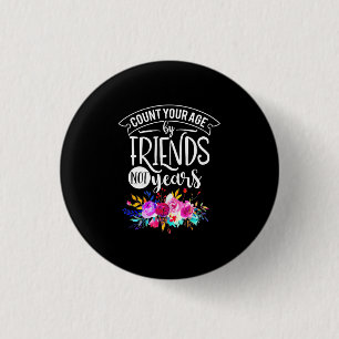 Count Your Age By Friends 3 Cm Round Badge