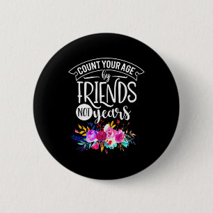 Count Your Age By Friends 6 Cm Round Badge