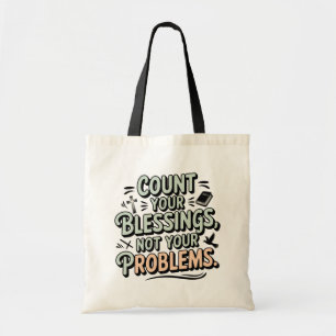 Count Your Blessings Not Your Problems Tote Bag