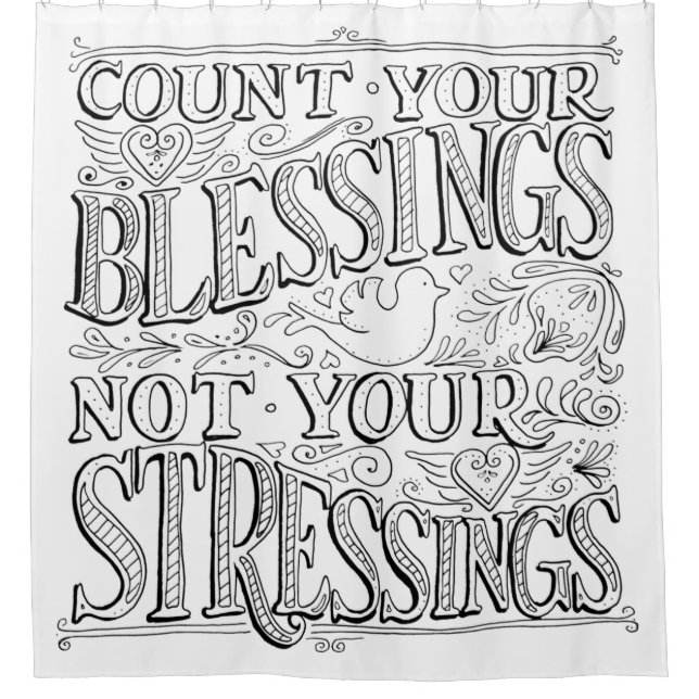 Count Your Blessings Not Your Stressings Shower Curtain (Front)