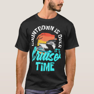 Countdown Is Over It's Cruise Time Cruise Ship Pr T-Shirt