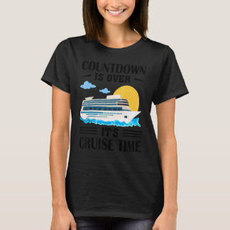 Countdown Is Over It's Cruise Time Cruising Ship T-Shirt