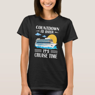 Countdown Is Over It's Cruise Time Cruising Ship T-Shirt