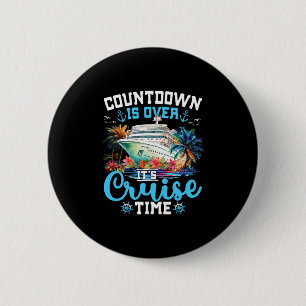 Countdown Is Over Its Cruise Time Funny Cruise Vac 6 Cm Round Badge