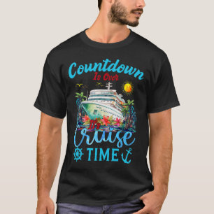 Countdown Is Over It's Cruise Time Men Women Cruis T-Shirt