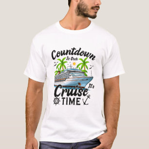 Countdown Is Over It's Cruise Time Men Women Cruis T-Shirt