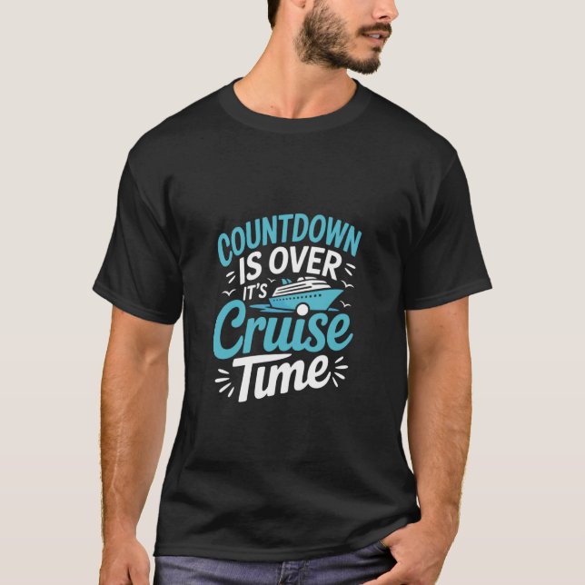 Countdown Is Over It's Cruise Time T-Shirt (Front)
