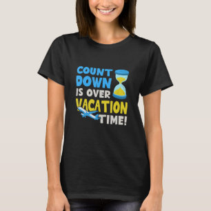 Countdown Is Over Vacation Time Beach Sun Summer T T-Shirt
