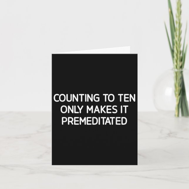 Counting To Ten Only Makes It Premeditated, Funny, Card (Front)