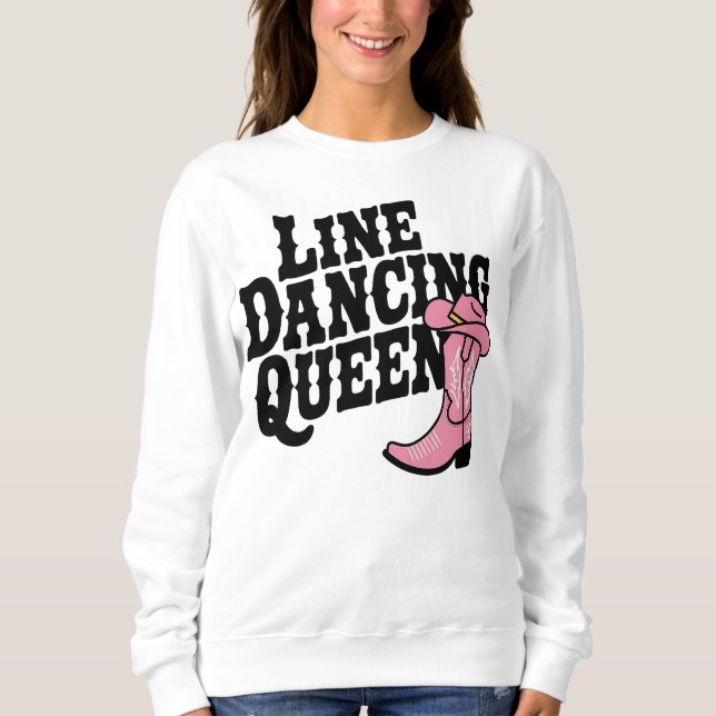 Country Line Dancing Queen Cowgirl Boots Western  Sweatshirt (Front)