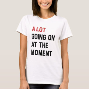 Country Music A Lot Going On at The Moment  T-Shirt