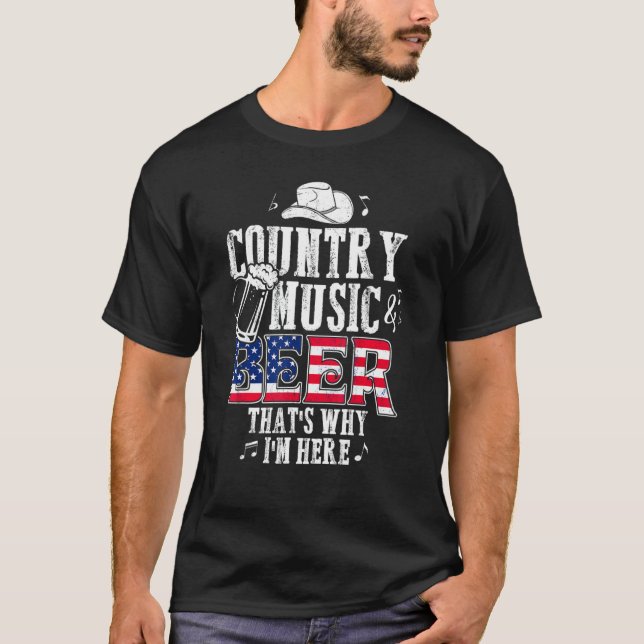 Country Music And Beer That S Why I M Here Funny   T-Shirt (Front)