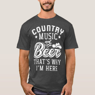 Country Music And Beer That's Why I'm Here338 T-Shirt
