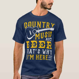Country Music And Beer Thats Why Im Here348 T-Shirt