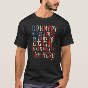 Country Music And Beer Thats Why I'm Here American T-Shirt