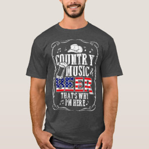 Country Music and Beer Thats Why Im Here T Funny T-Shirt