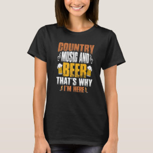Country Music And Beer Thats Why I'm Here Western T-Shirt