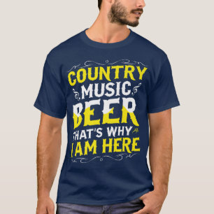 Country Music And Beer Thats Why I'm Here Western  T-Shirt